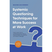 Systemic Questioning Techniques for More Success at Work How to Learn the Art of Asking Questions Step by Step and Apply It Successfully as a Coach or