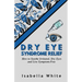 Dry Eye Syndrome Relief: How to Soothe Irritated, Dry Eyes and Live Symptom-Free