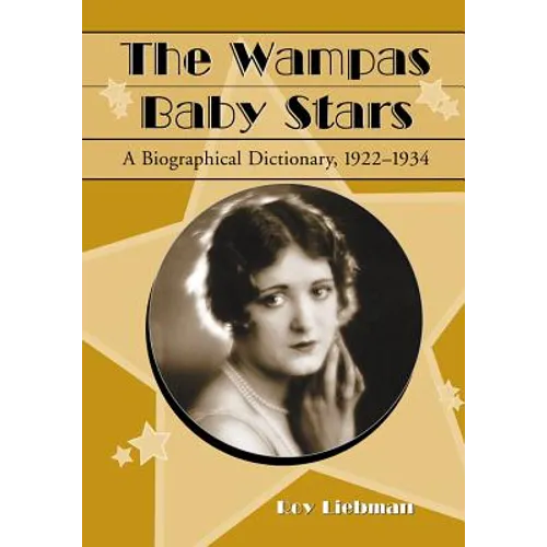 The Wampas Baby Stars: A Biographical Dictionary, 1922-1934