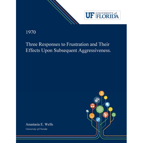 Three Responses to Frustration and Their Effects Upon Subsequent Aggressiveness.