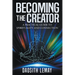 Becoming the Creator: A Practical Guide to Spirituality and Connection