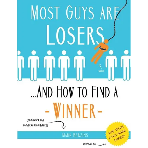 Most Guys Are Losers (And How to Find a Winner): Version 2.0