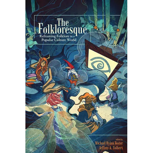 Folkloresque: Reframing Folklore in a Popular Culture World