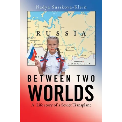 Between Two Worlds: A Life Story of a Soviet Transplant