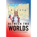 Between Two Worlds: A Life Story of a Soviet Transplant