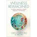 Wellness Reimagined: A Holistic Approach to Health, Happiness, and Harmony