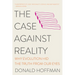 The Case Against Reality: Why Evolution Hid the Truth from Our Eyes