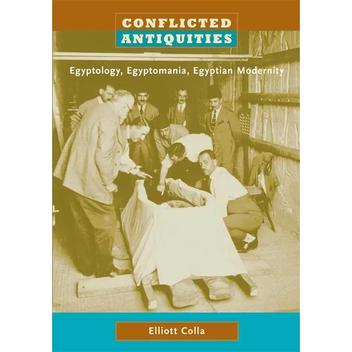 Conflicted Antiquities: Egyptology, Egyptomania, Egyptian Modernity