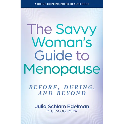 The Savvy Woman's Guide to Menopause: Before, During, and Beyond