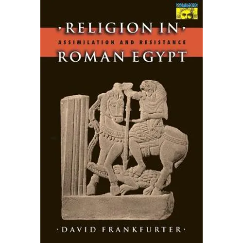 Religion in Roman Egypt: Assimilation and Resistance