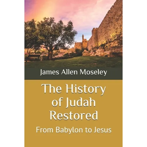 The History of Judah Restored: From Babylon to Jesus