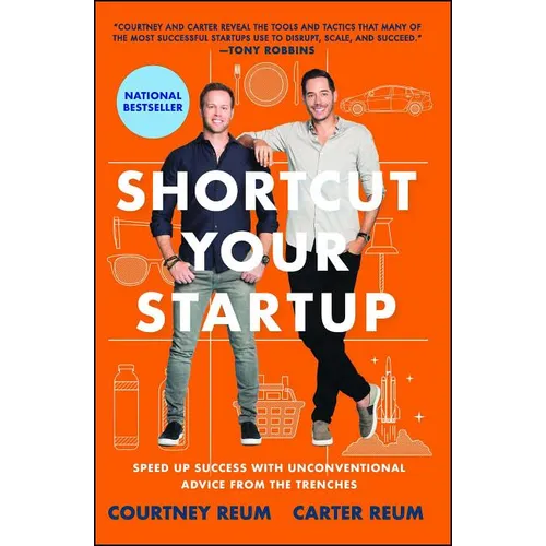 Shortcut Your Startup: Speed Up Success with Unconventional Advice from the Trenches
