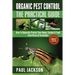 Organic Pest Control The Practical Guide: How To Naturally Protect Your Home, Garden & Food from Pests & Pesticides