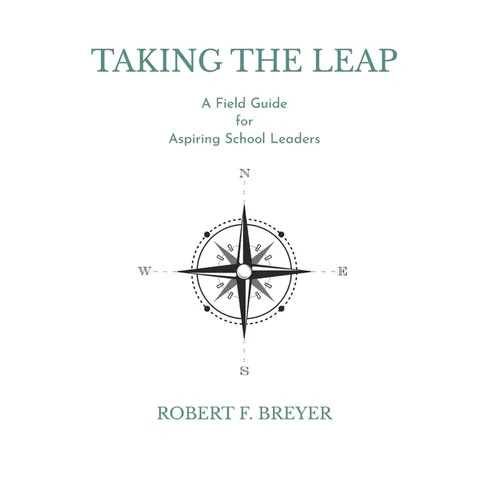 Taking the Leap: A Field Guide for Aspiring School Leaders