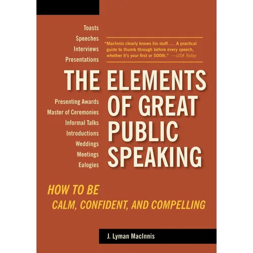 The Elements of Great Public Speaking: How to Be Calm, Confident, and Compelling
