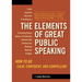 The Elements of Great Public Speaking: How to Be Calm, Confident, and Compelling