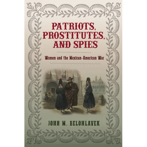 Patriots, Prostitutes, and Spies: Women and the Mexican-American War
