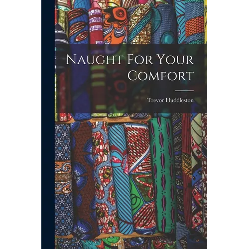 Naught For Your Comfort