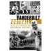 Vanderbilt Football: Tales of Commodore Gridiron History