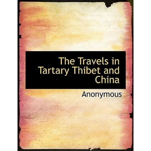 The Travels in Tartary Thibet and China
