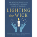 Lighting the Wick: An Intuitive Guide to the Ancient Art and Modern Magic of Candles