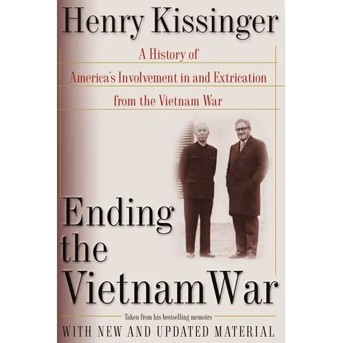 Ending the Vietnam War: A History of America's Involvement in and Extrication from the Vietnam War