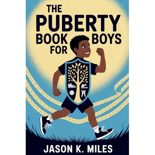 The Puberty Book for Boys: Ages 10-12 Guide to Body Changes, Emotions, and Confidence for Growing Up Strong