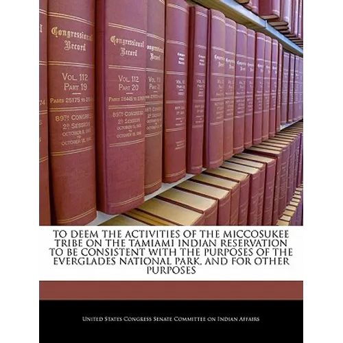 To Deem the Activities of the Miccosukee Tribe on the Tamiami Indian Reservation to Be Consistent with the Purposes of the Everglades National Park, a