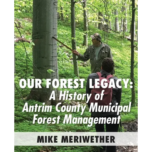 Our Forest Legacy: A History of Antrim County Municipal Forest Management