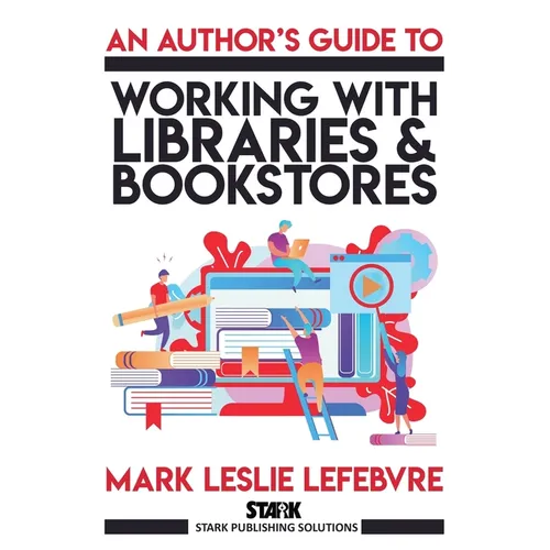 An Author's Guide to Working with Libraries and Bookstores