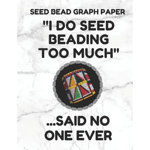 Seed Bead Graph Paper: Book for Designing Seed Beading Patterns, 8.5 by 11 Inches, Large Size, Funny Too Much White Cover