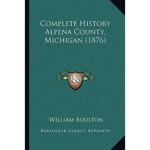 Complete History Alpena County, Michigan (1876)