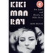 Kiki Man Ray: Art, Love, and Rivalry in 1920s Paris