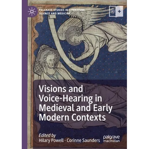 Visions and Voice-Hearing in Medieval and Early Modern Contexts
