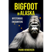 Bigfoot in Alaska: Mysterious Encounters