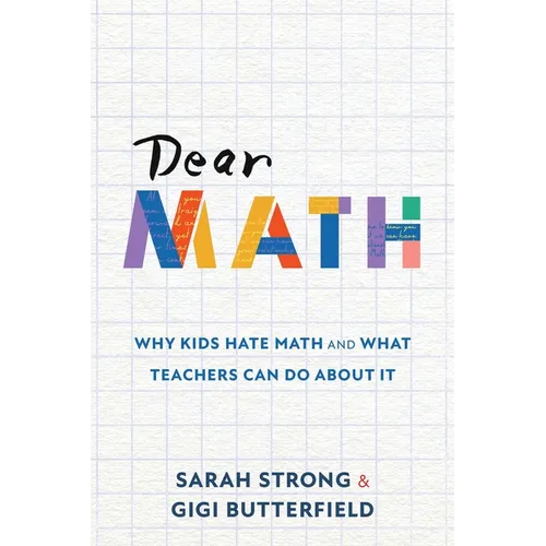 Dear Math: Why Kids Hate Math and What Teachers Can Do About It
