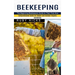 Beekeeping: The Beginning Beekeepers Guide to Their First Hive (Comprehensive Guide for Indoor and Outdoor Organic Gardening and Beekeeping)