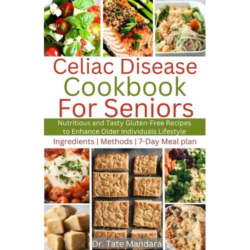 Celiac Disease Cookbook for Seniors: Nutritious and Tasty Gluten-Free Recipes to Enhance Older individuals Lifestyle