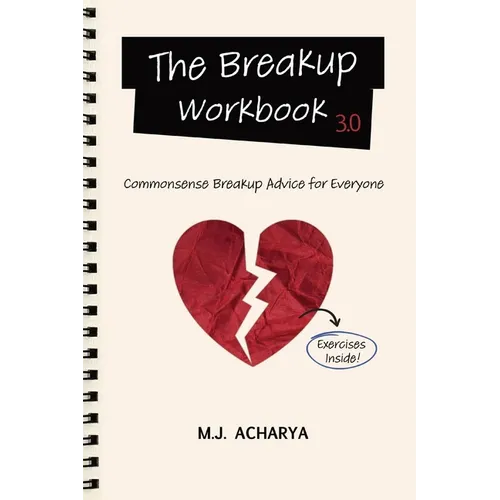 The Breakup Workbook 3.0: Commonsense Breakup Advice for Everyone