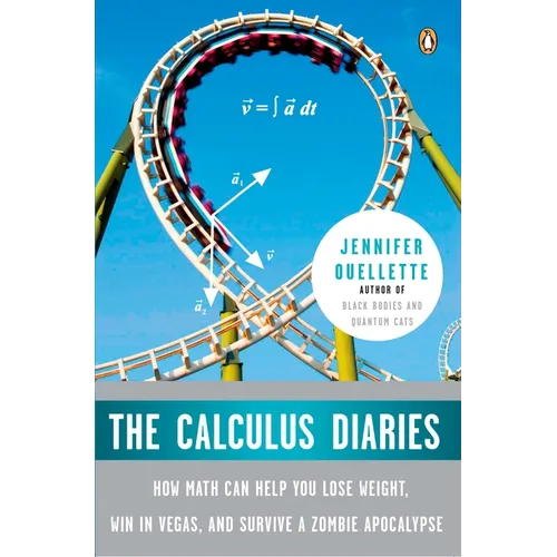 The Calculus Diaries: How Math Can Help You Lose Weight, Win in Vegas, and Survive a Zombie Apocalypse