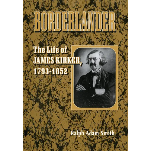 Borderlander: The Life of James Kirker, 1793-1852