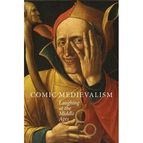 Comic Medievalism: Laughing at the Middle Ages