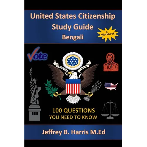 U.S. Citizenship Study Guide - Bengali: 100 Questions You Need To Know