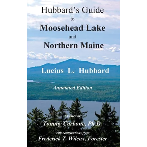 Hubbard's Guide to Moosehead Lake and Northern Maine - Annotated Edition