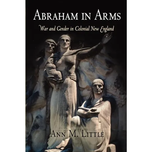 Abraham in Arms: War and Gender in Colonial New England