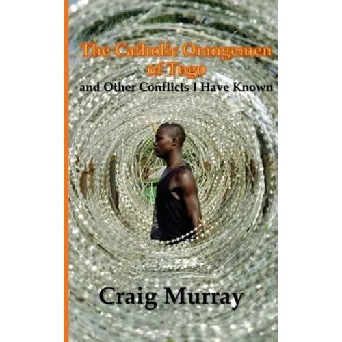 The Catholic Orangemen of Togo: and other Conflicts I Have Known