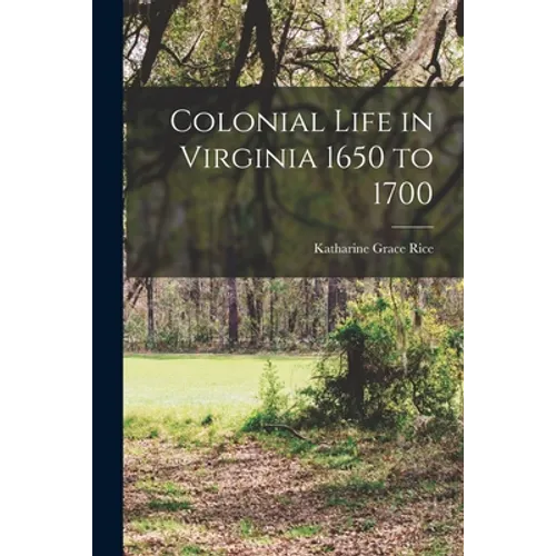 Colonial Life in Virginia 1650 to 1700