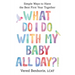 What Do I Do with My Baby All Day?!: Simple Ways to Have the Best First Year Together