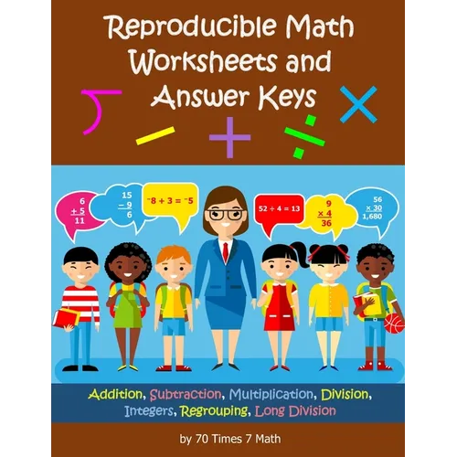 Reproducible Math Worksheets and Answer Keys: Addition, Subtraction, Multiplication, Division, Integers, Regrouping, Long Division
