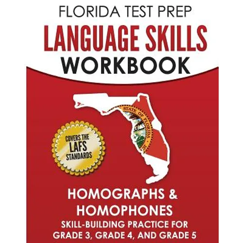 FLORIDA TEST PREP Language Skills Workbook Homographs & Homophones: Skill-Building Practice for Grade 3, Grade 4, and Grade 5
